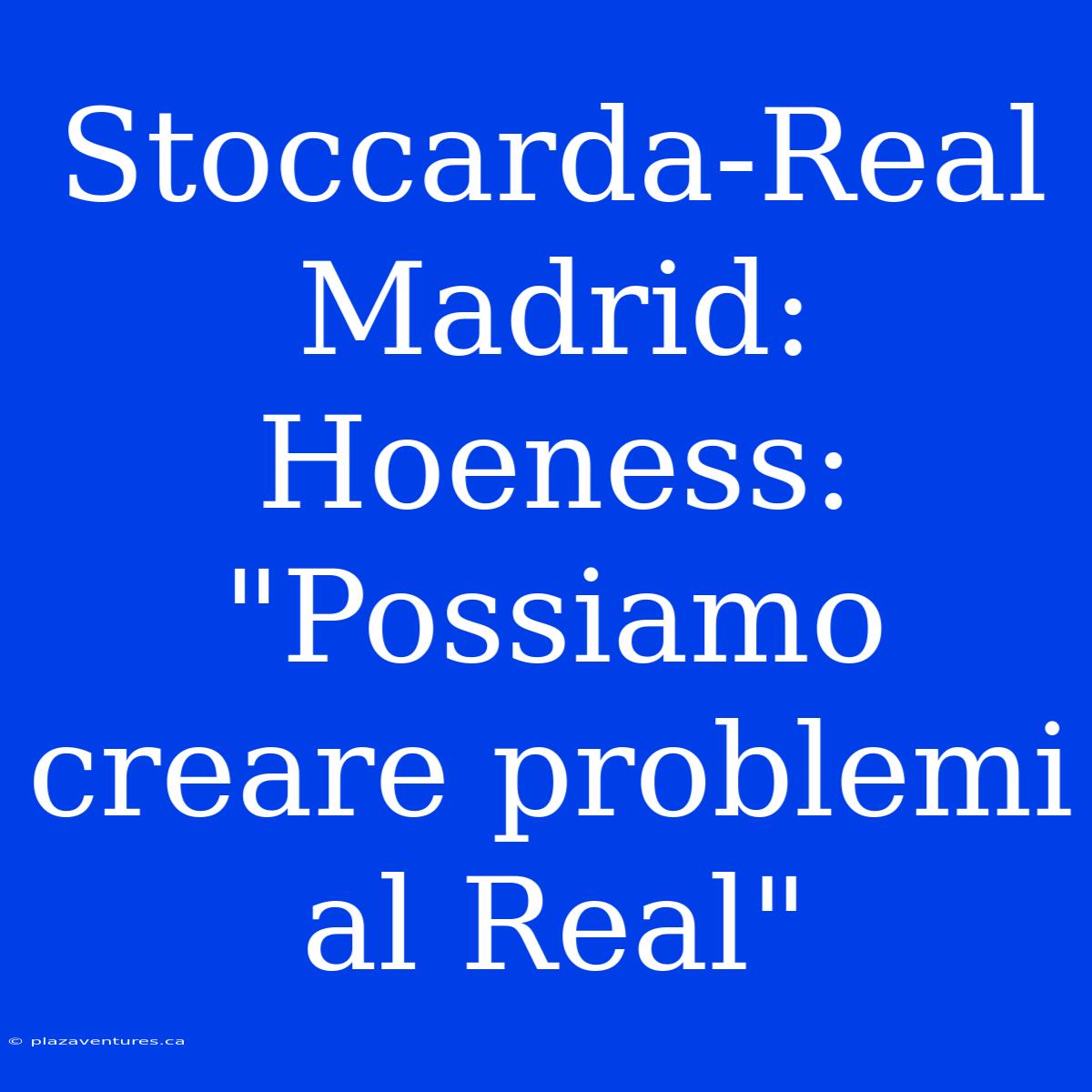 Stoccarda-Real Madrid: Hoeness: 