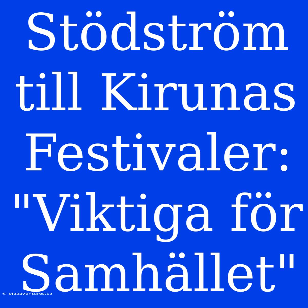 Stödström Till Kirunas Festivaler: 