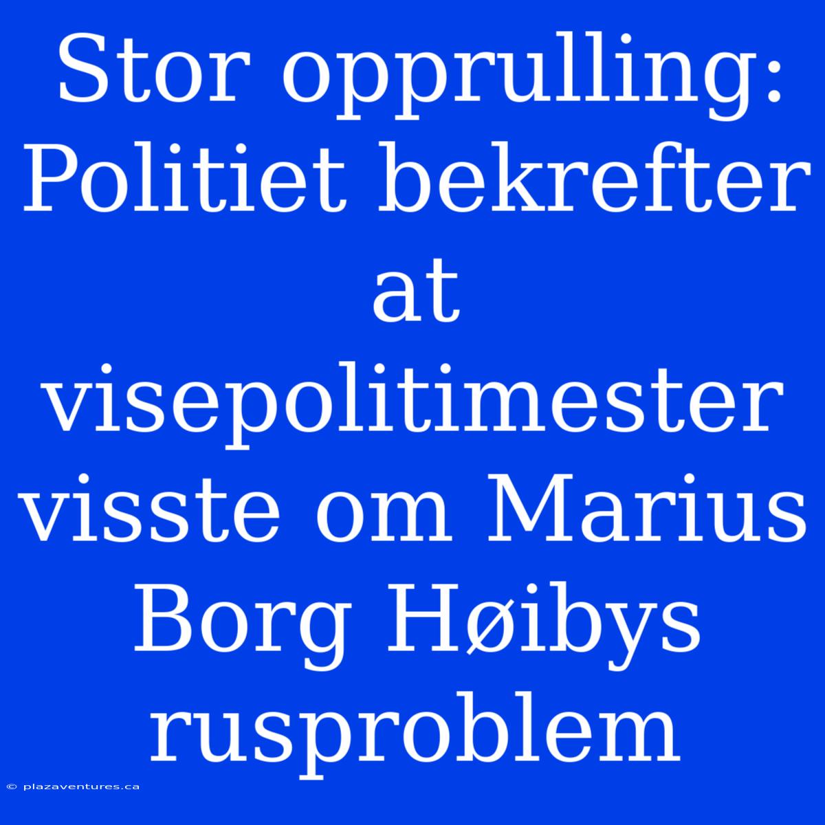 Stor Opprulling: Politiet Bekrefter At Visepolitimester Visste Om Marius Borg Høibys Rusproblem