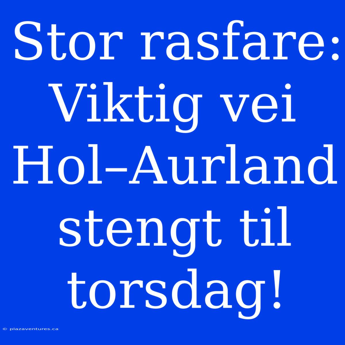 Stor Rasfare: Viktig Vei Hol–Aurland Stengt Til Torsdag!