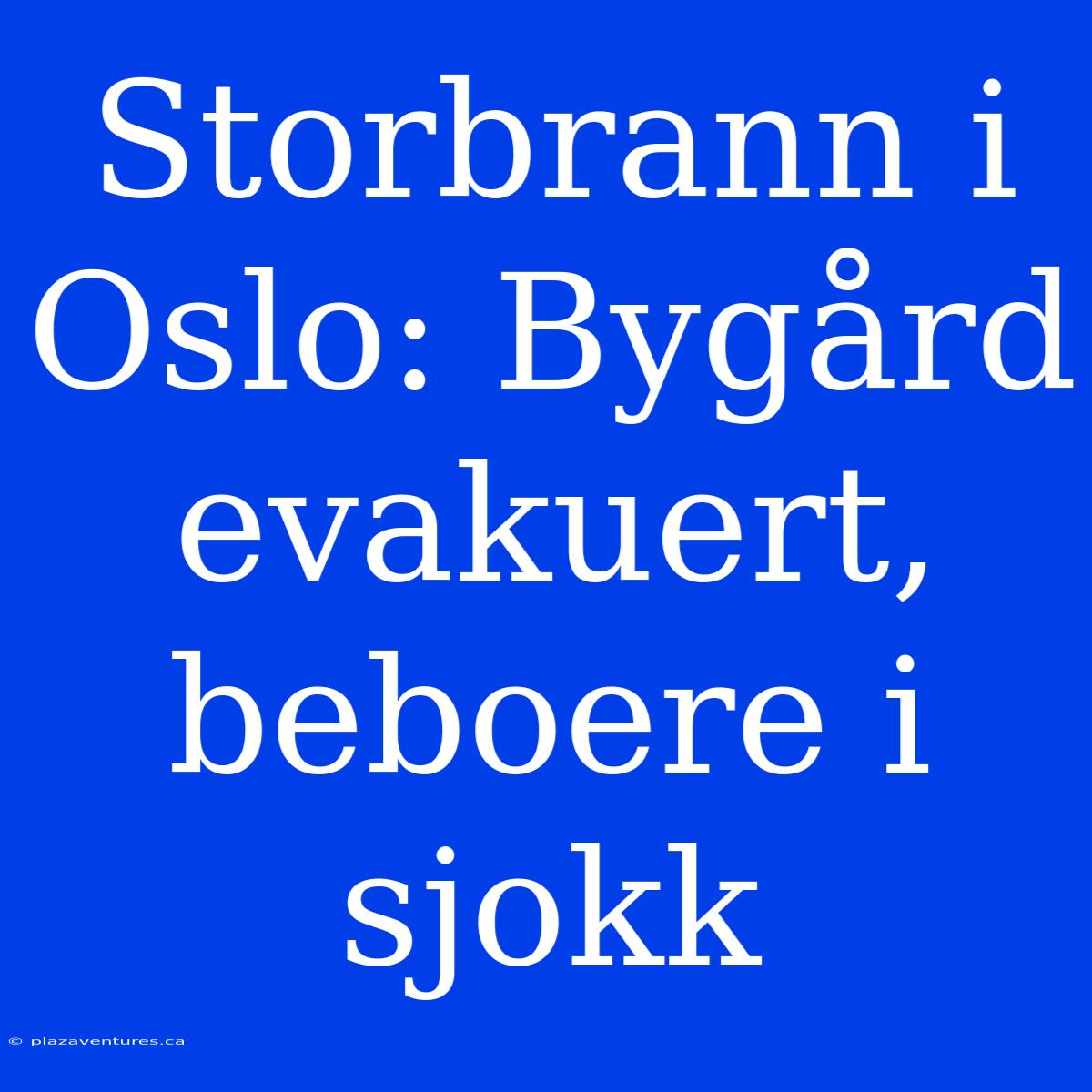 Storbrann I Oslo: Bygård Evakuert, Beboere I Sjokk