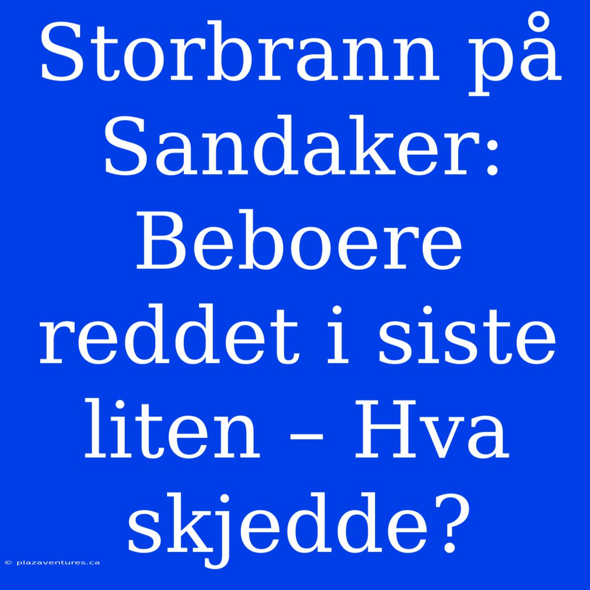 Storbrann På Sandaker: Beboere Reddet I Siste Liten – Hva Skjedde?