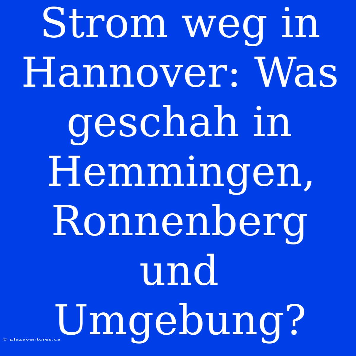 Strom Weg In Hannover: Was Geschah In Hemmingen, Ronnenberg Und Umgebung?