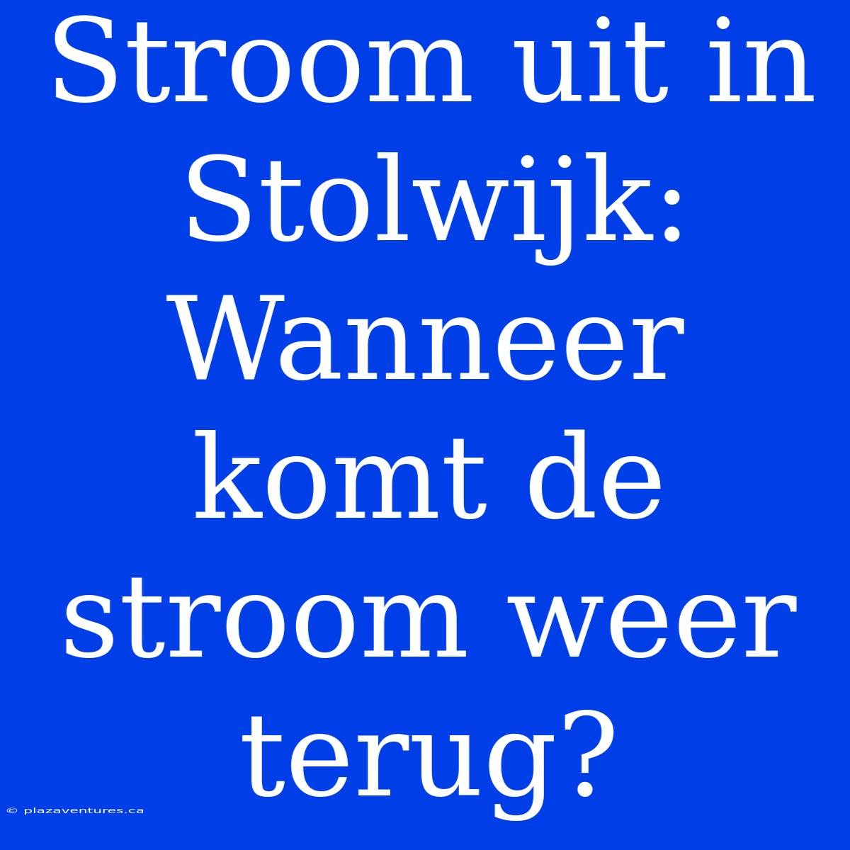 Stroom Uit In Stolwijk: Wanneer Komt De Stroom Weer Terug?