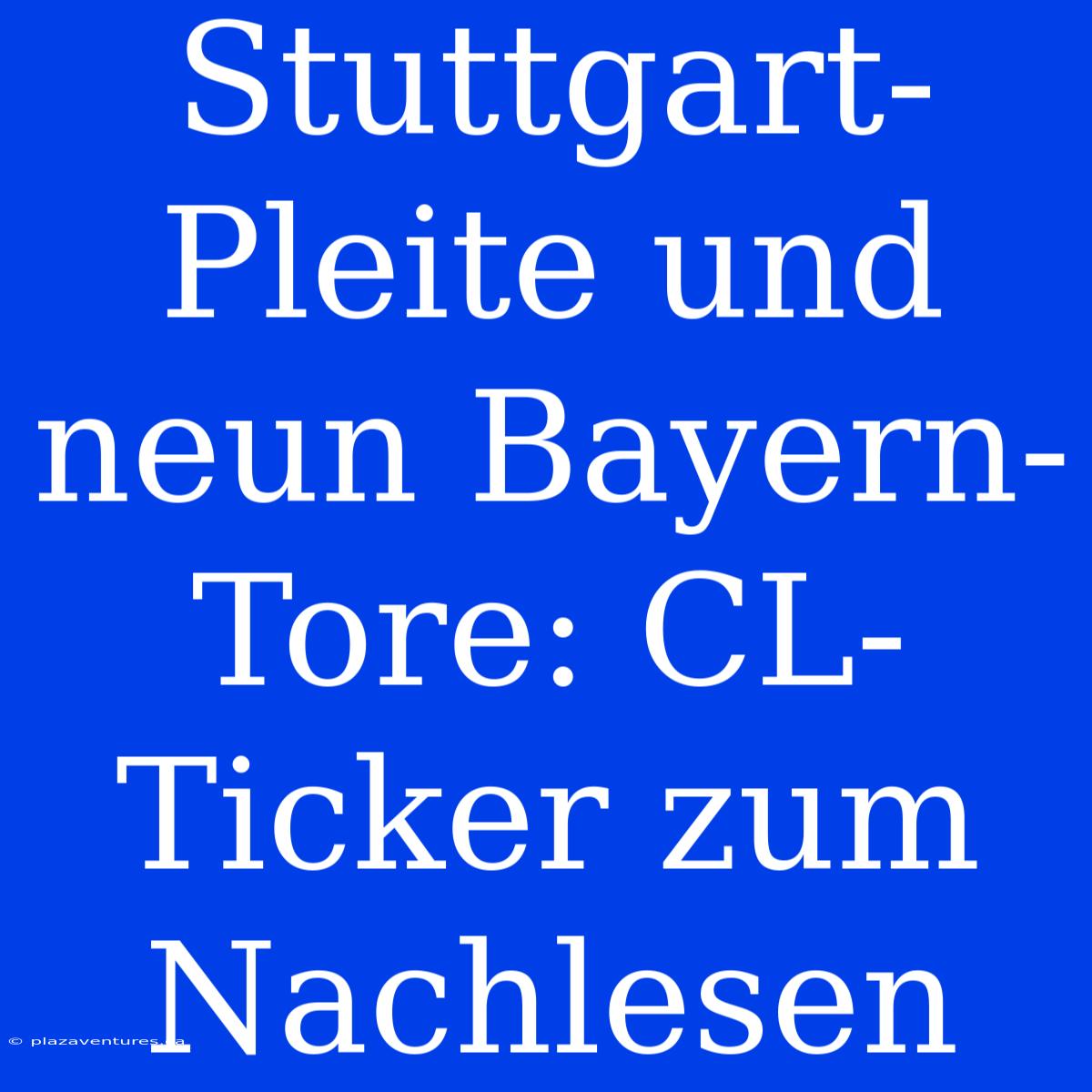 Stuttgart-Pleite Und Neun Bayern-Tore: CL-Ticker Zum Nachlesen