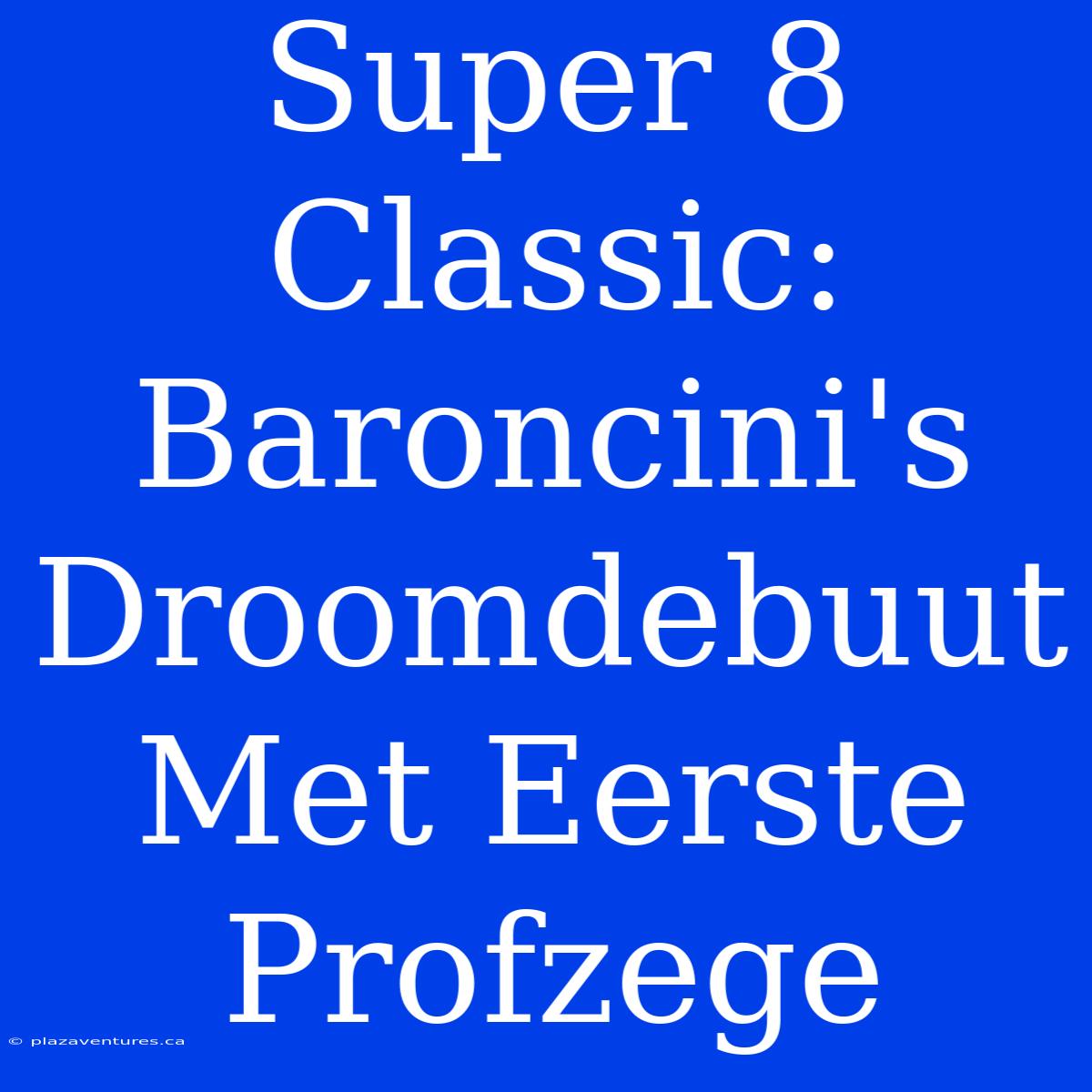 Super 8 Classic: Baroncini's Droomdebuut Met Eerste Profzege