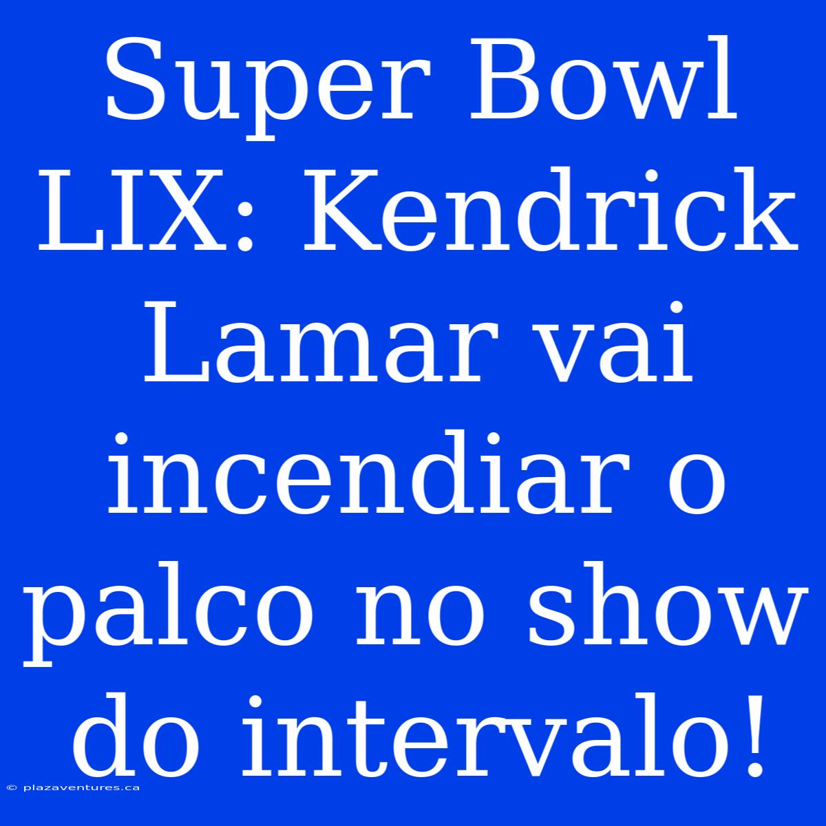 Super Bowl LIX: Kendrick Lamar Vai Incendiar O Palco No Show Do Intervalo!