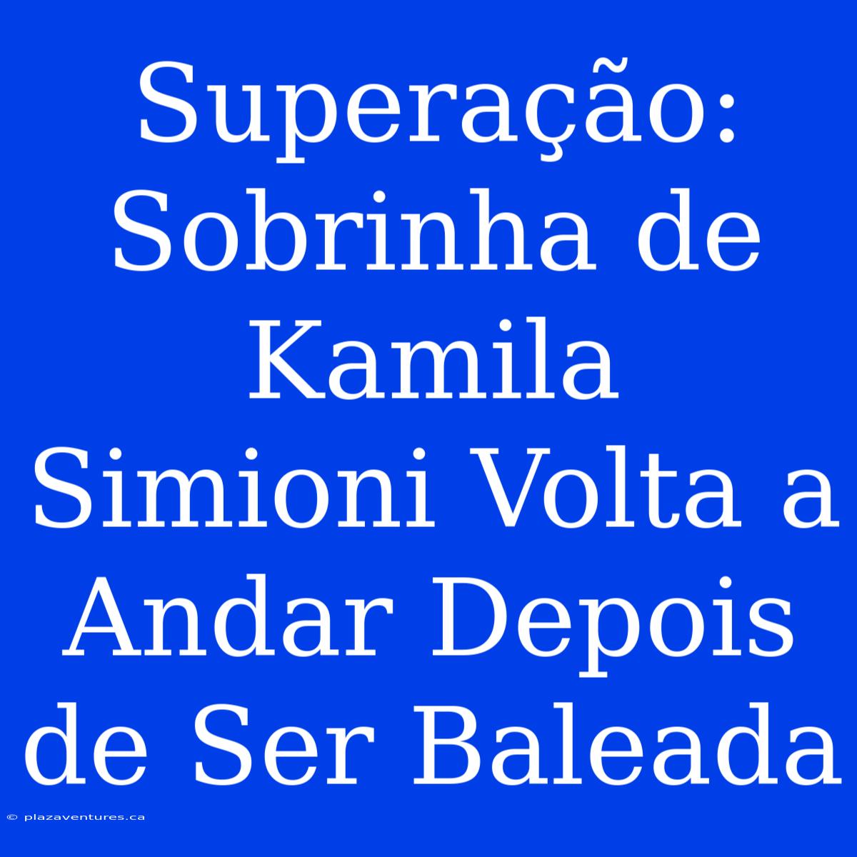 Superação: Sobrinha De Kamila Simioni Volta A Andar Depois De Ser Baleada