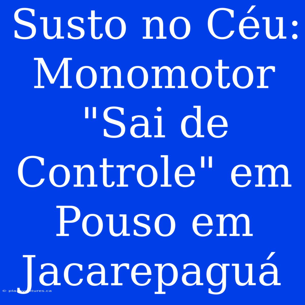 Susto No Céu: Monomotor 