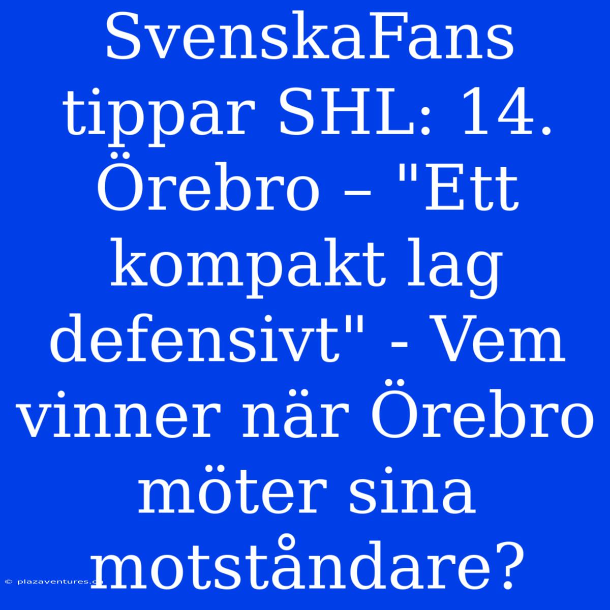 SvenskaFans Tippar SHL: 14. Örebro – 