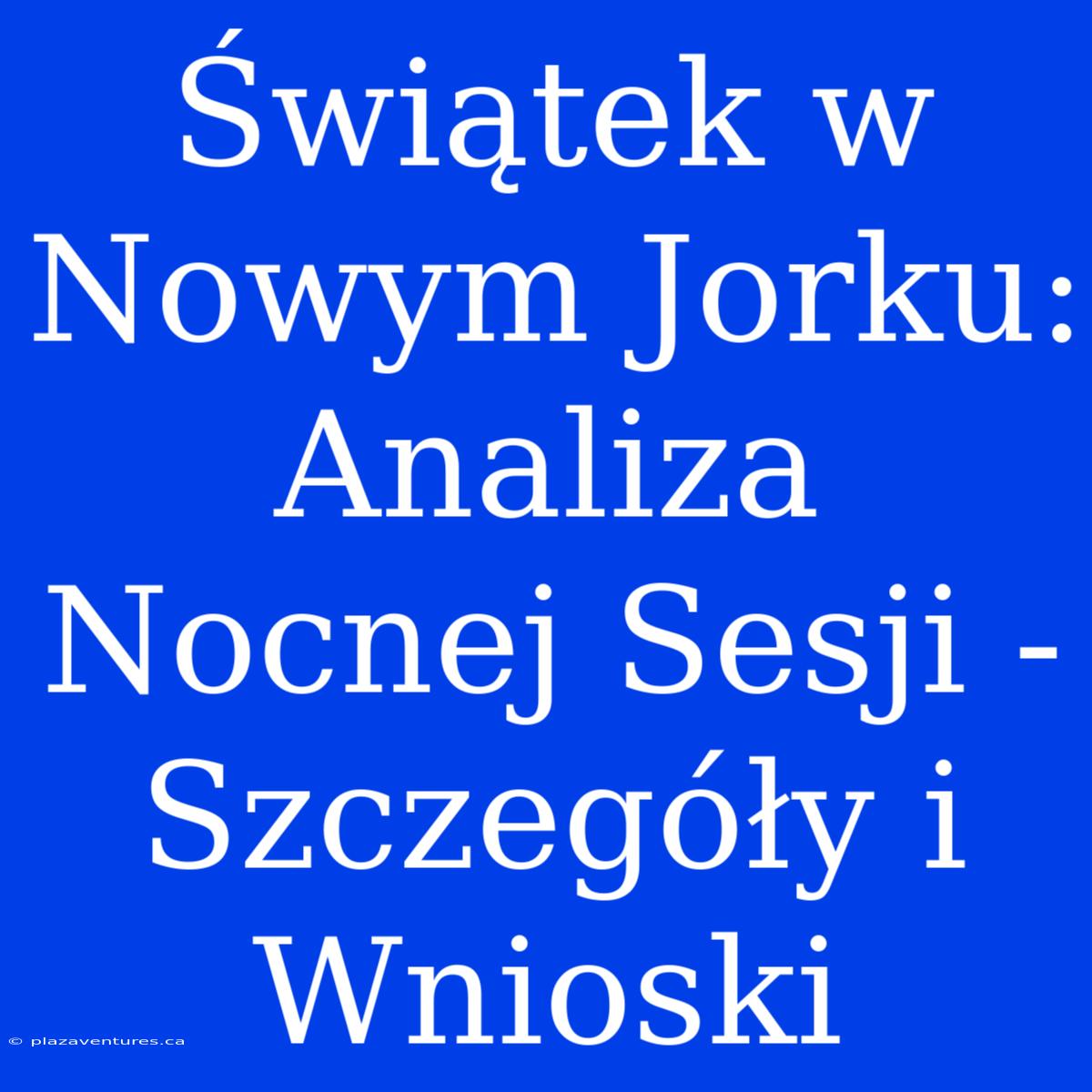 Świątek W Nowym Jorku: Analiza Nocnej Sesji - Szczegóły I Wnioski