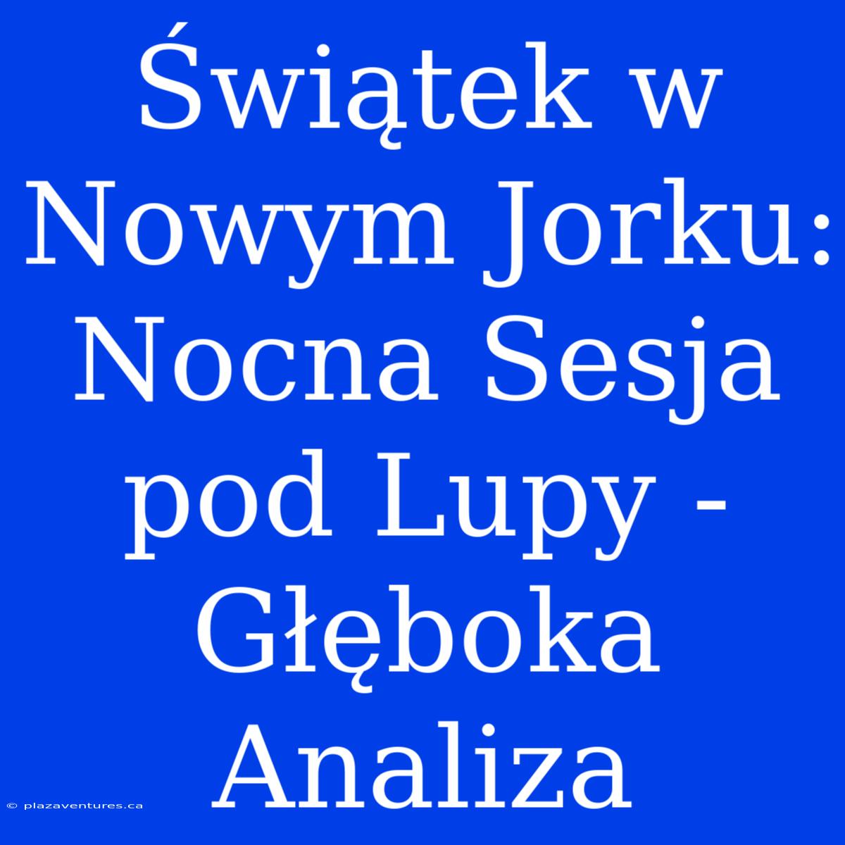 Świątek W Nowym Jorku: Nocna Sesja Pod Lupy - Głęboka Analiza