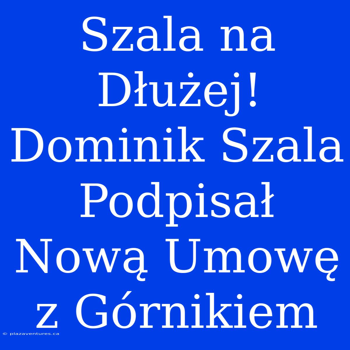 Szala Na Dłużej! Dominik Szala Podpisał Nową Umowę Z Górnikiem