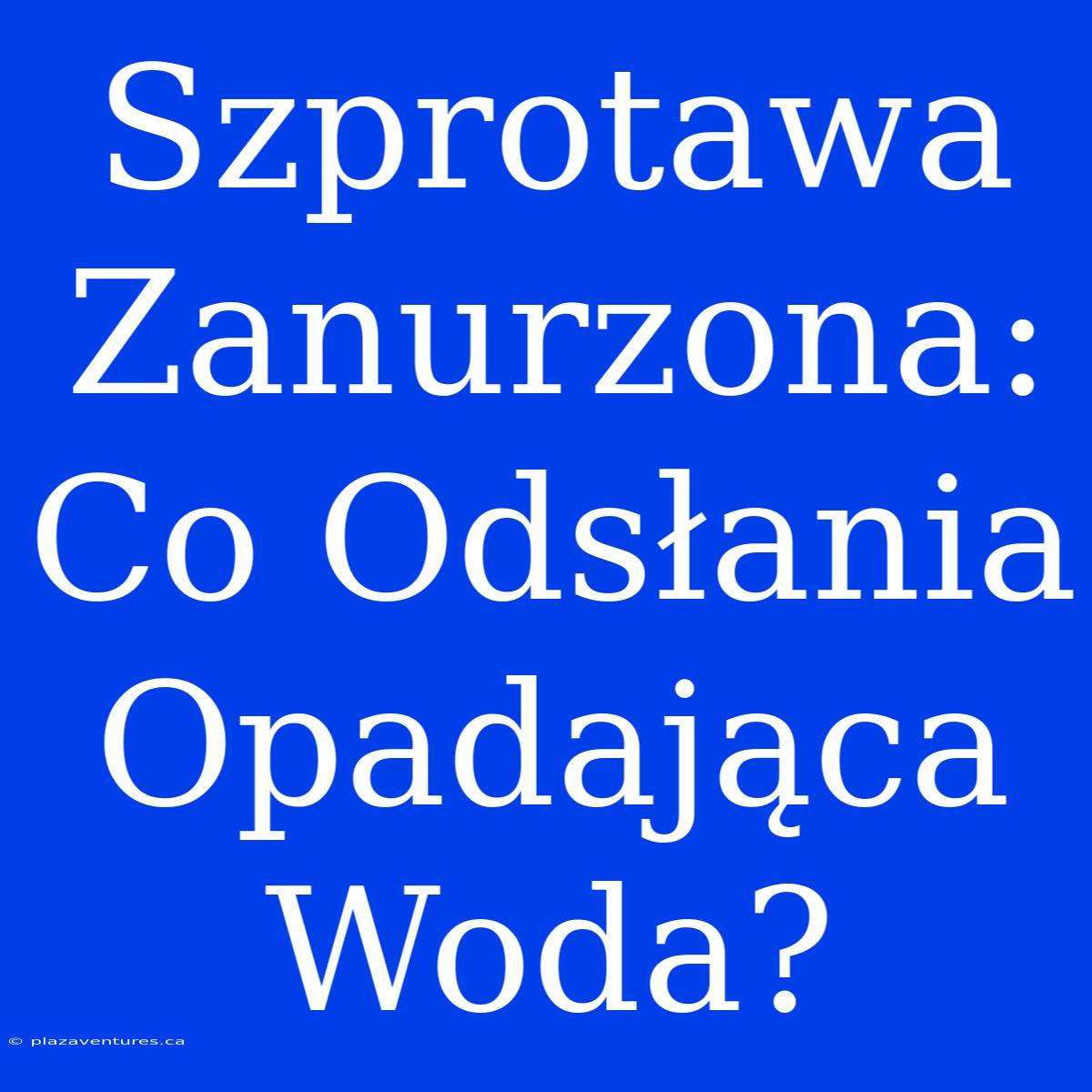 Szprotawa Zanurzona: Co Odsłania Opadająca Woda?