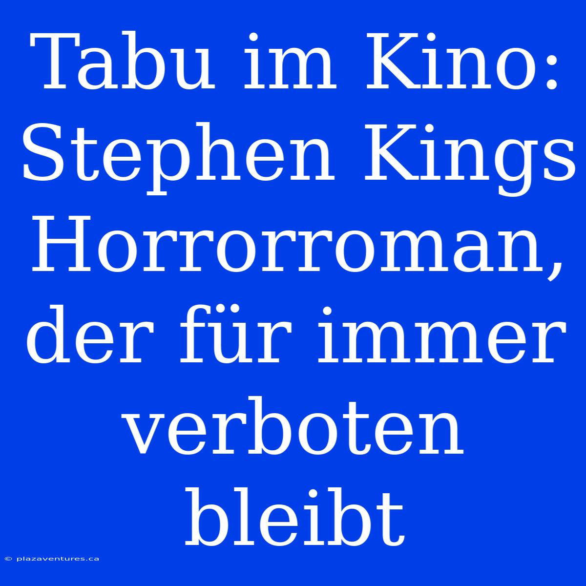 Tabu Im Kino: Stephen Kings Horrorroman, Der Für Immer Verboten Bleibt