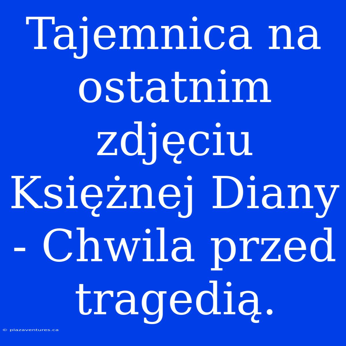 Tajemnica Na Ostatnim Zdjęciu Księżnej Diany - Chwila Przed Tragedią.