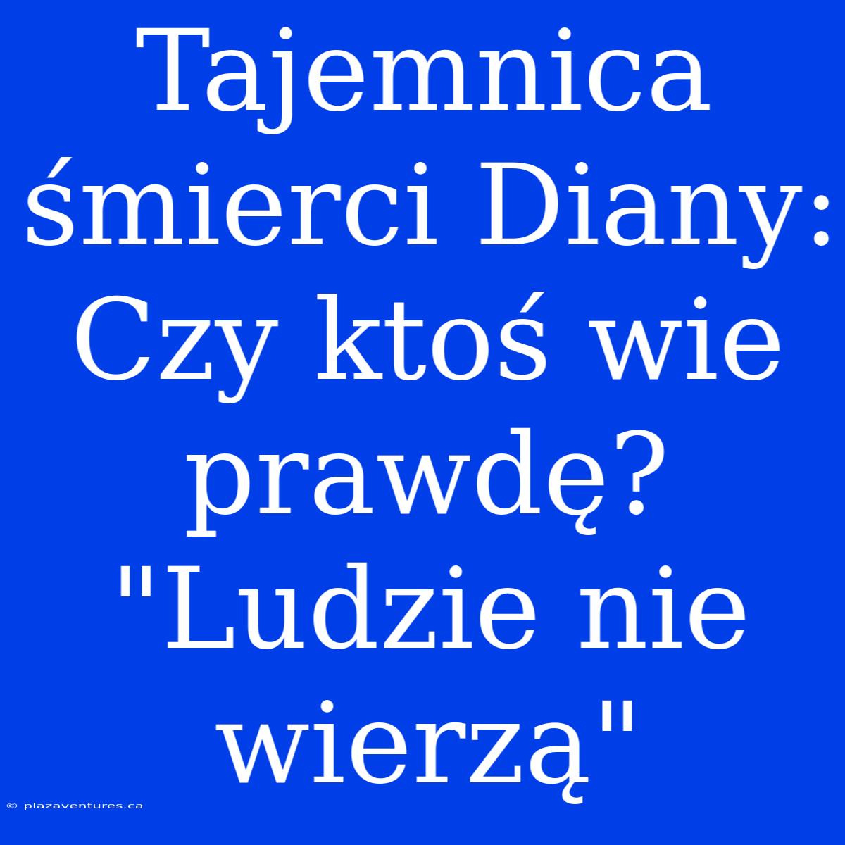 Tajemnica Śmierci Diany: Czy Ktoś Wie Prawdę? 