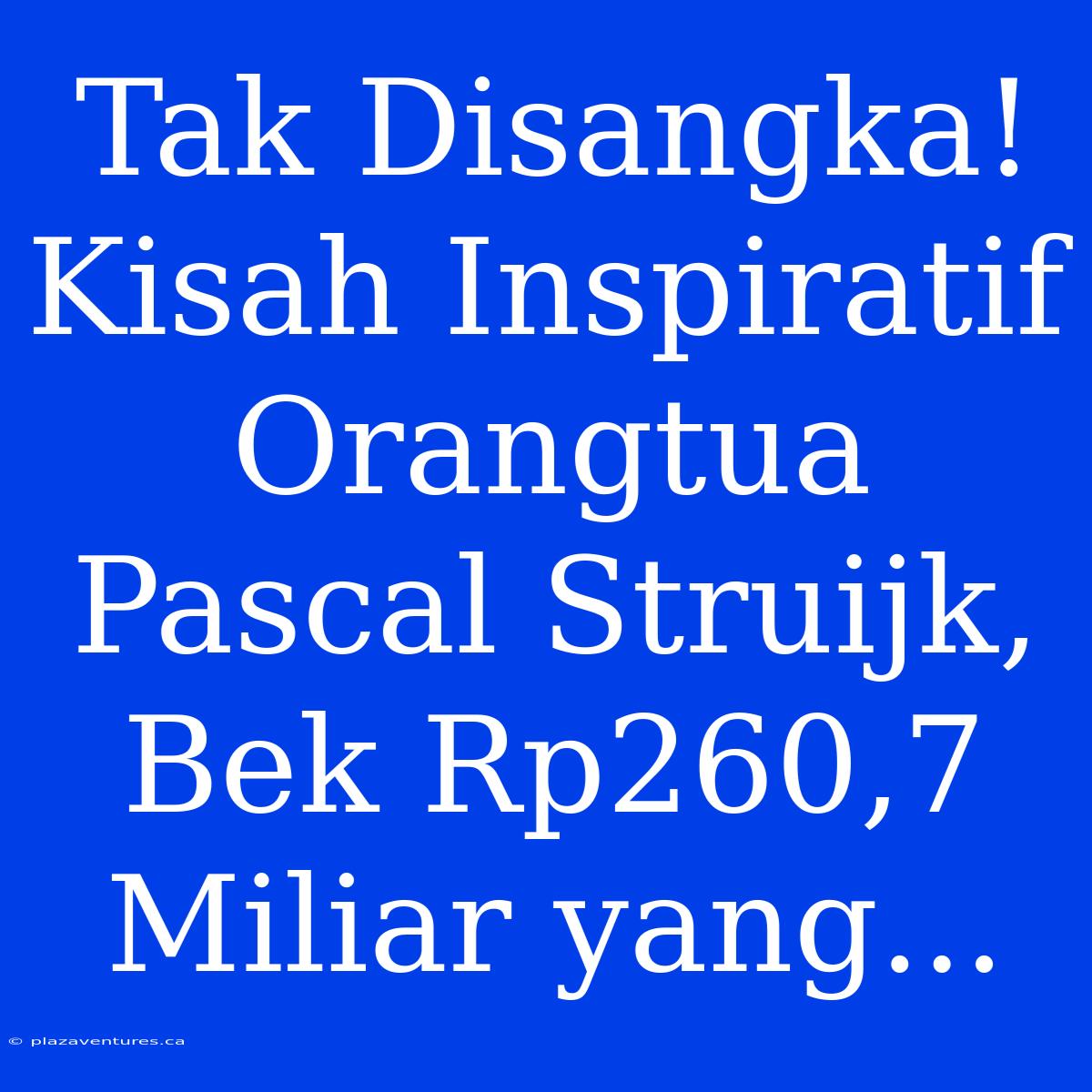 Tak Disangka! Kisah Inspiratif Orangtua Pascal Struijk, Bek Rp260,7 Miliar Yang...