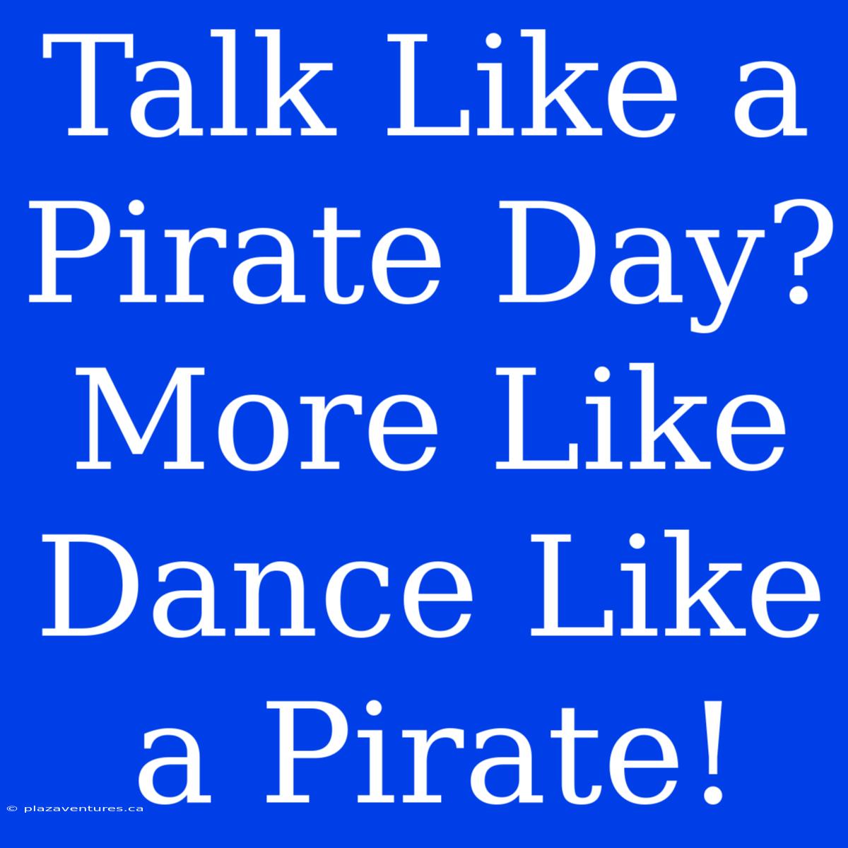 Talk Like A Pirate Day? More Like Dance Like A Pirate!