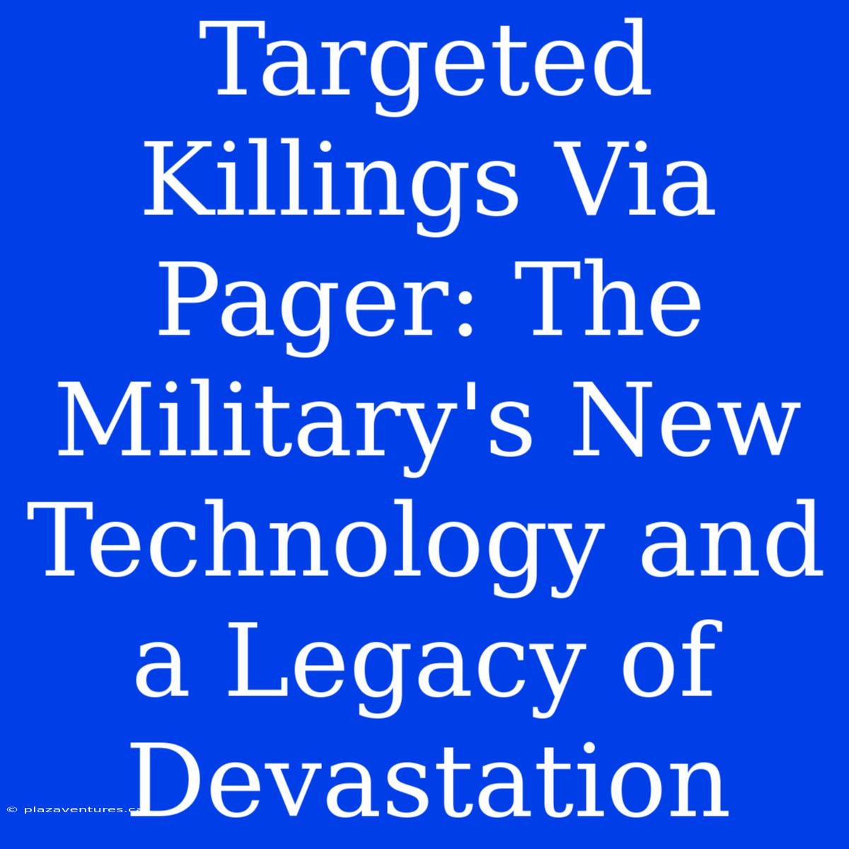 Targeted Killings Via Pager: The Military's New Technology And A Legacy Of Devastation