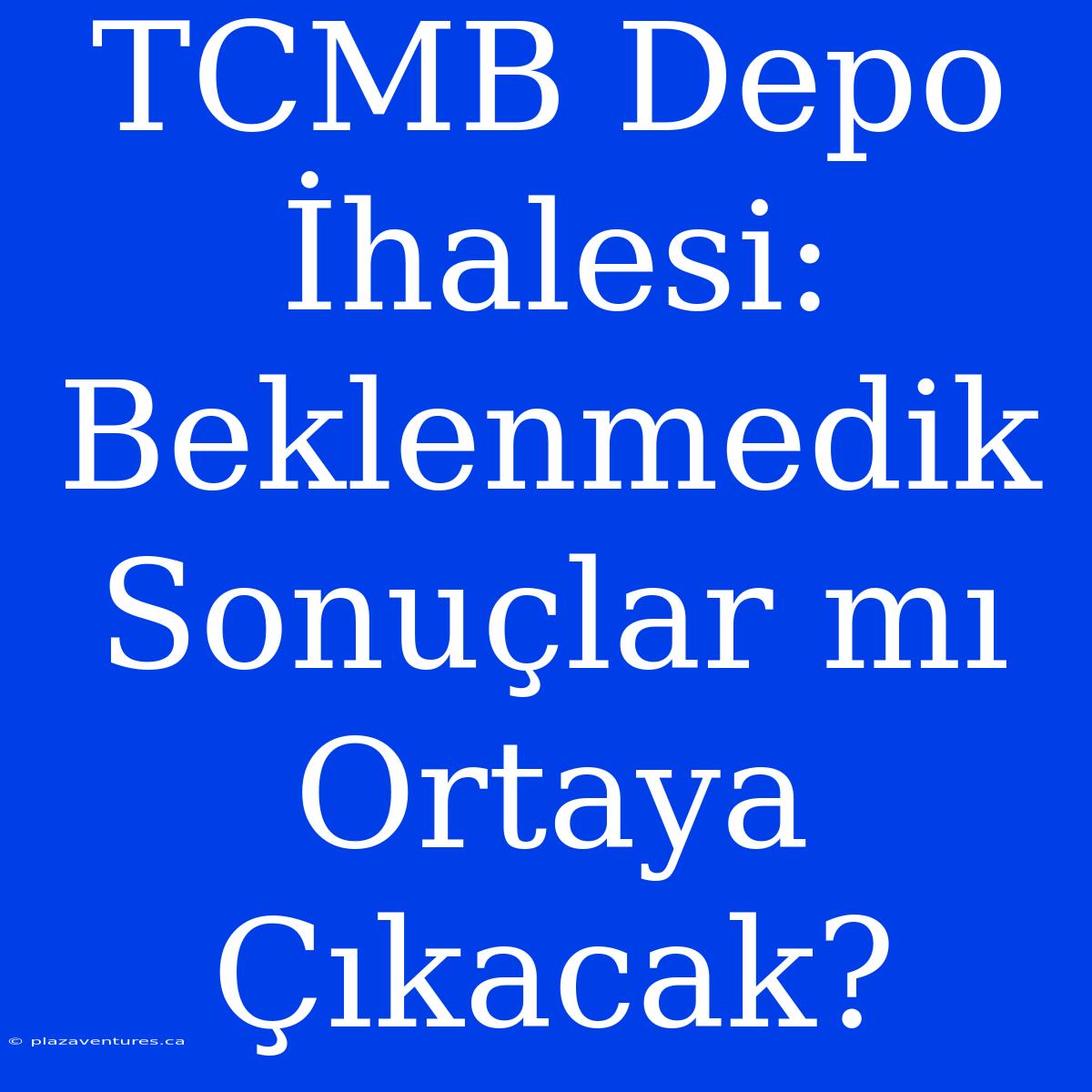 TCMB Depo İhalesi: Beklenmedik Sonuçlar Mı Ortaya Çıkacak?