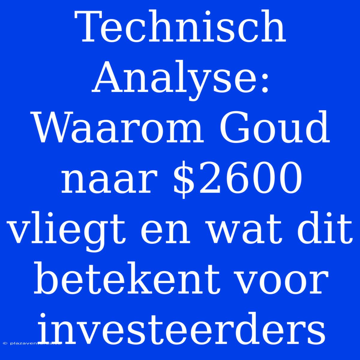 Technisch Analyse: Waarom Goud Naar $2600 Vliegt En Wat Dit Betekent Voor Investeerders