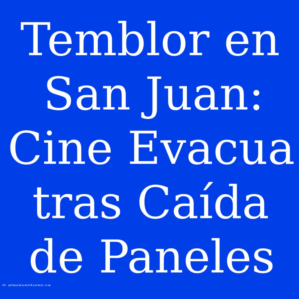 Temblor En San Juan: Cine Evacua Tras Caída De Paneles