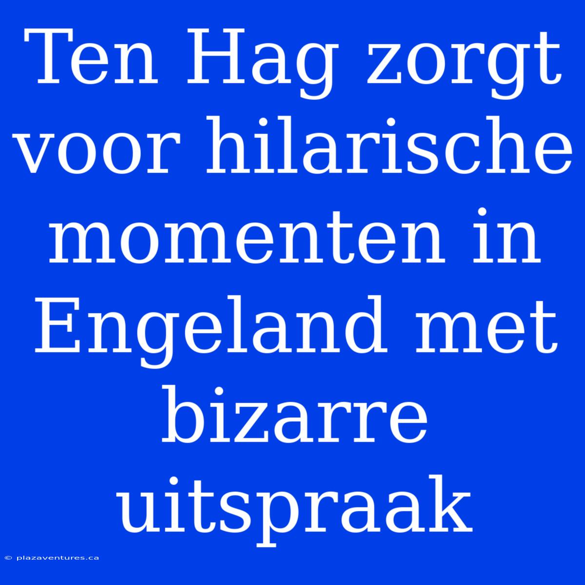 Ten Hag Zorgt Voor Hilarische Momenten In Engeland Met Bizarre Uitspraak