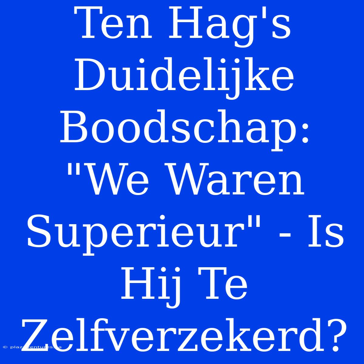 Ten Hag's Duidelijke Boodschap: 