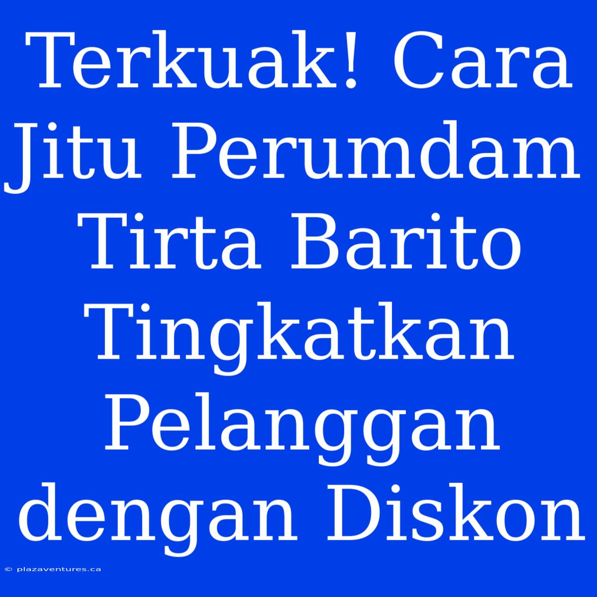 Terkuak! Cara Jitu Perumdam Tirta Barito Tingkatkan Pelanggan Dengan Diskon