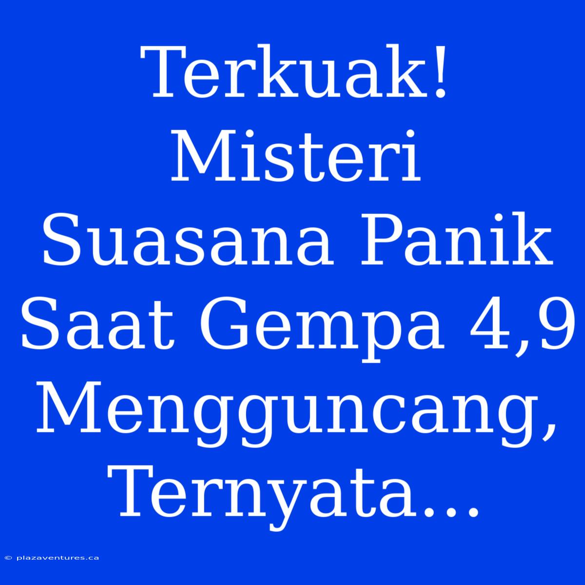 Terkuak! Misteri Suasana Panik Saat Gempa 4,9 Mengguncang, Ternyata...