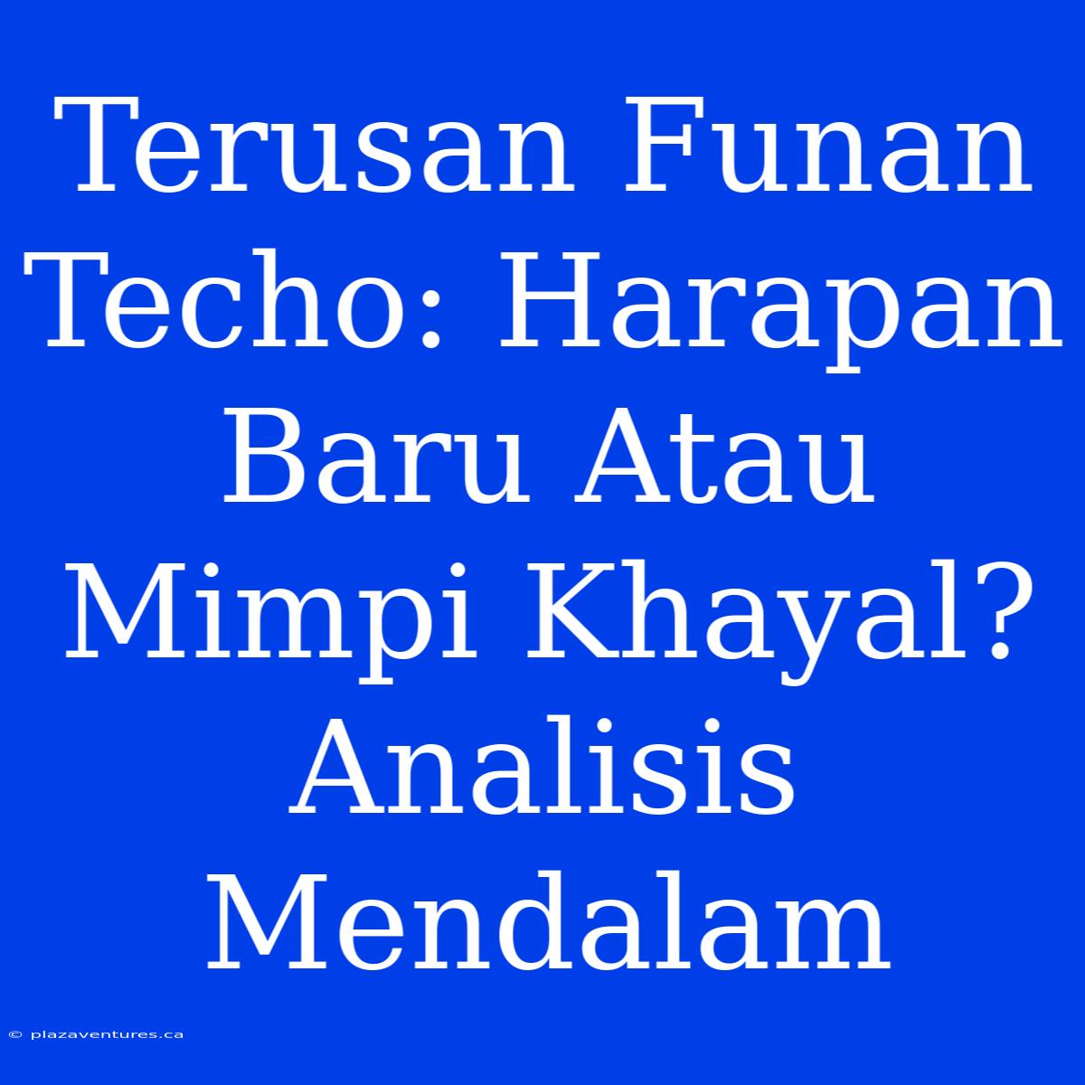 Terusan Funan Techo: Harapan Baru Atau Mimpi Khayal? Analisis Mendalam