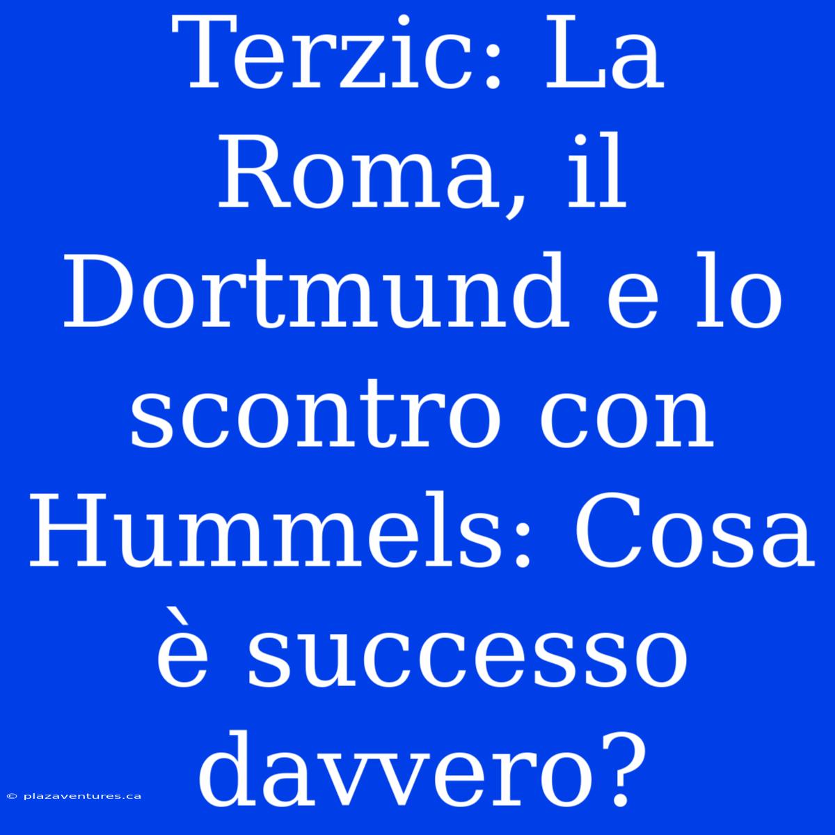 Terzic: La Roma, Il Dortmund E Lo Scontro Con Hummels: Cosa È Successo Davvero?