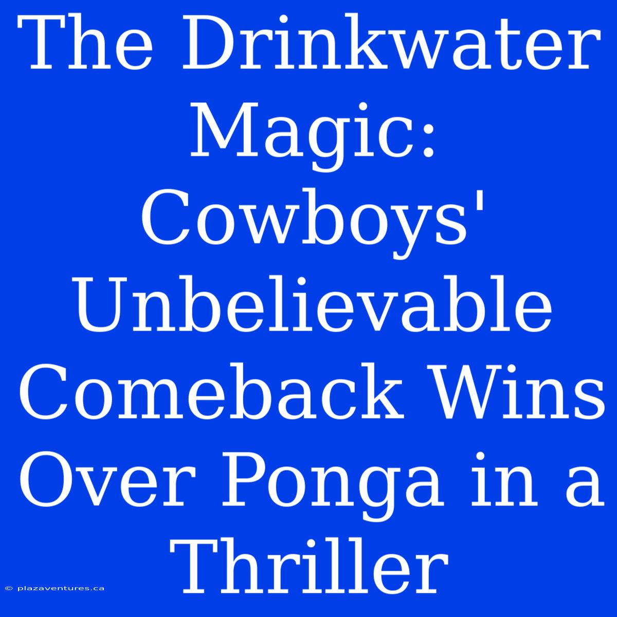 The Drinkwater Magic: Cowboys' Unbelievable Comeback Wins Over Ponga In A Thriller