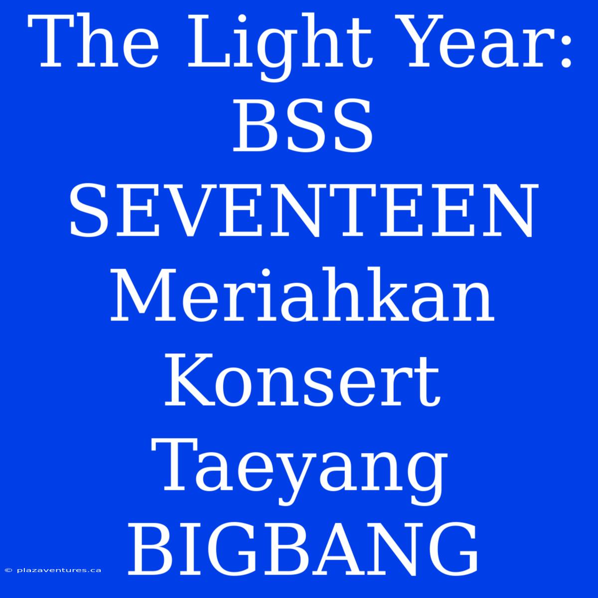 The Light Year: BSS SEVENTEEN Meriahkan Konsert Taeyang BIGBANG