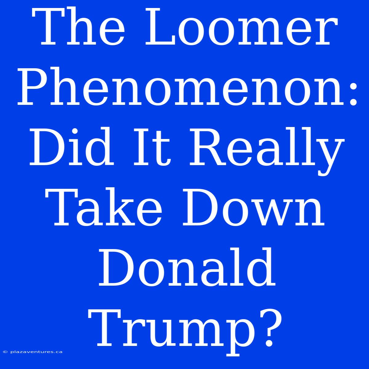 The Loomer Phenomenon: Did It Really Take Down Donald Trump?