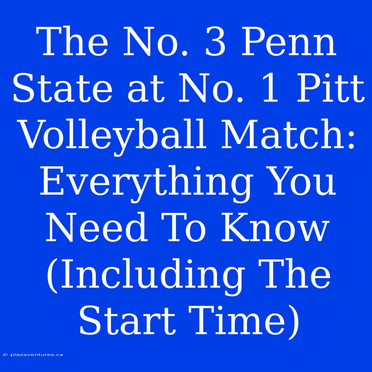 The No. 3 Penn State At No. 1 Pitt Volleyball Match: Everything You Need To Know (Including The Start Time)