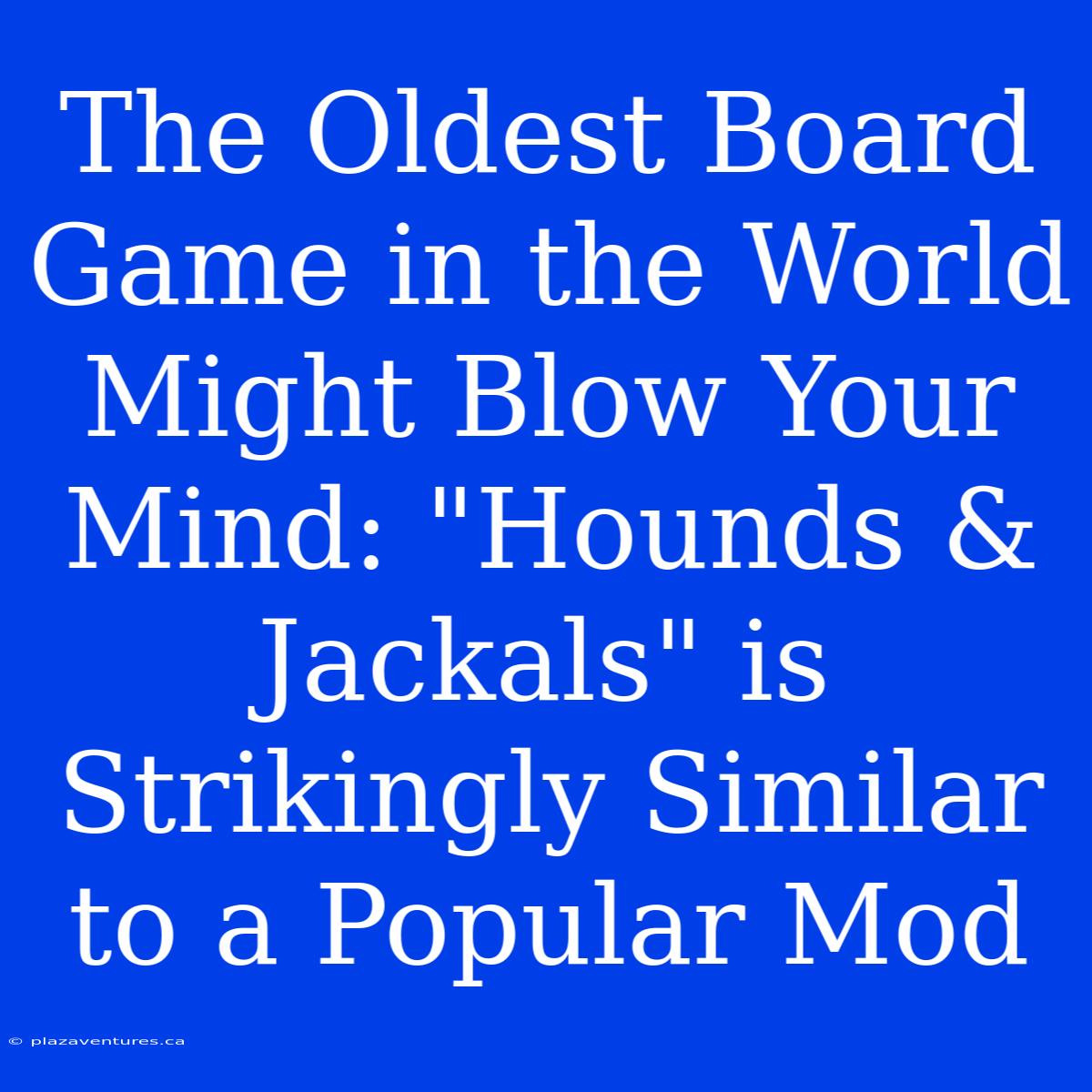 The Oldest Board Game In The World Might Blow Your Mind: 