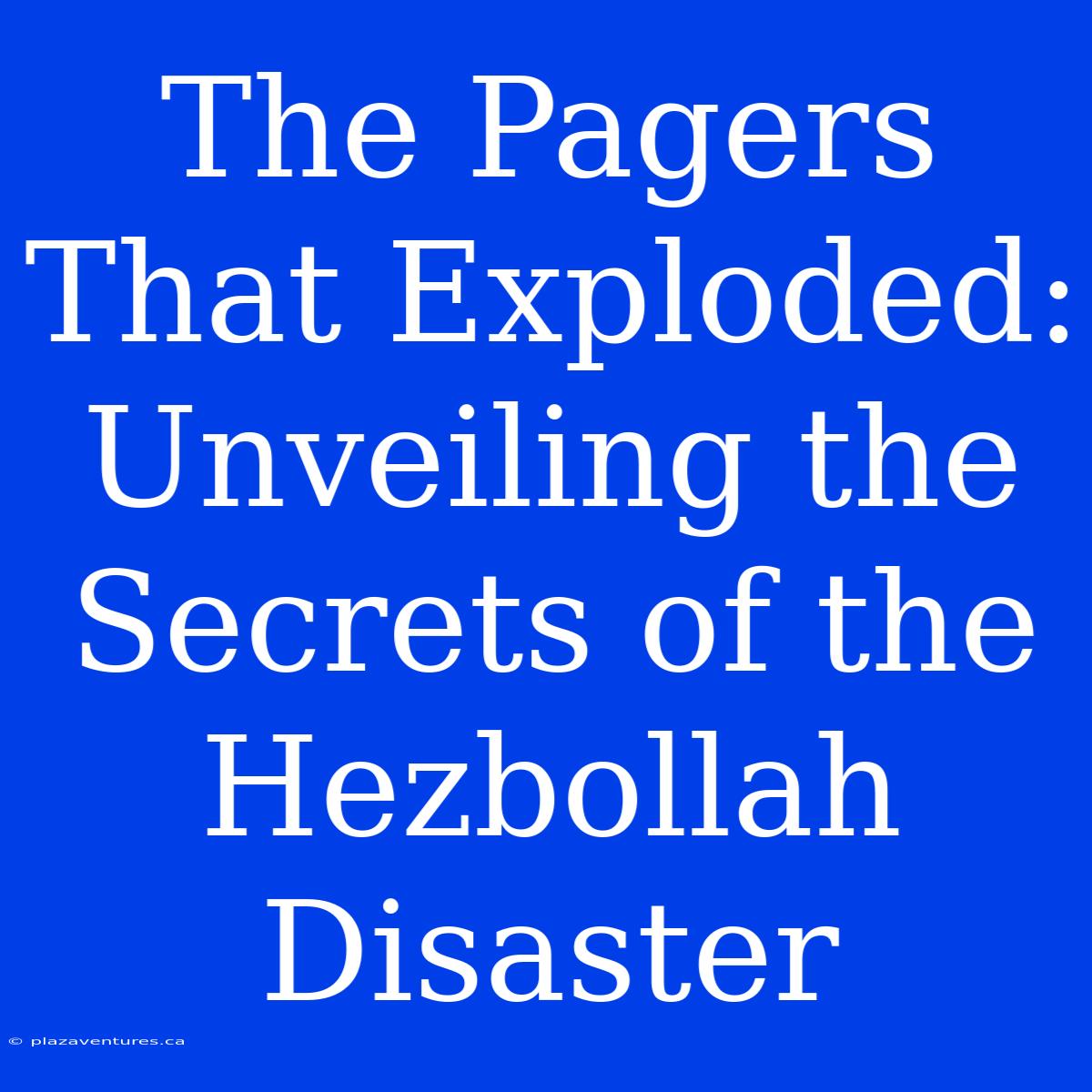 The Pagers That Exploded: Unveiling The Secrets Of The Hezbollah Disaster