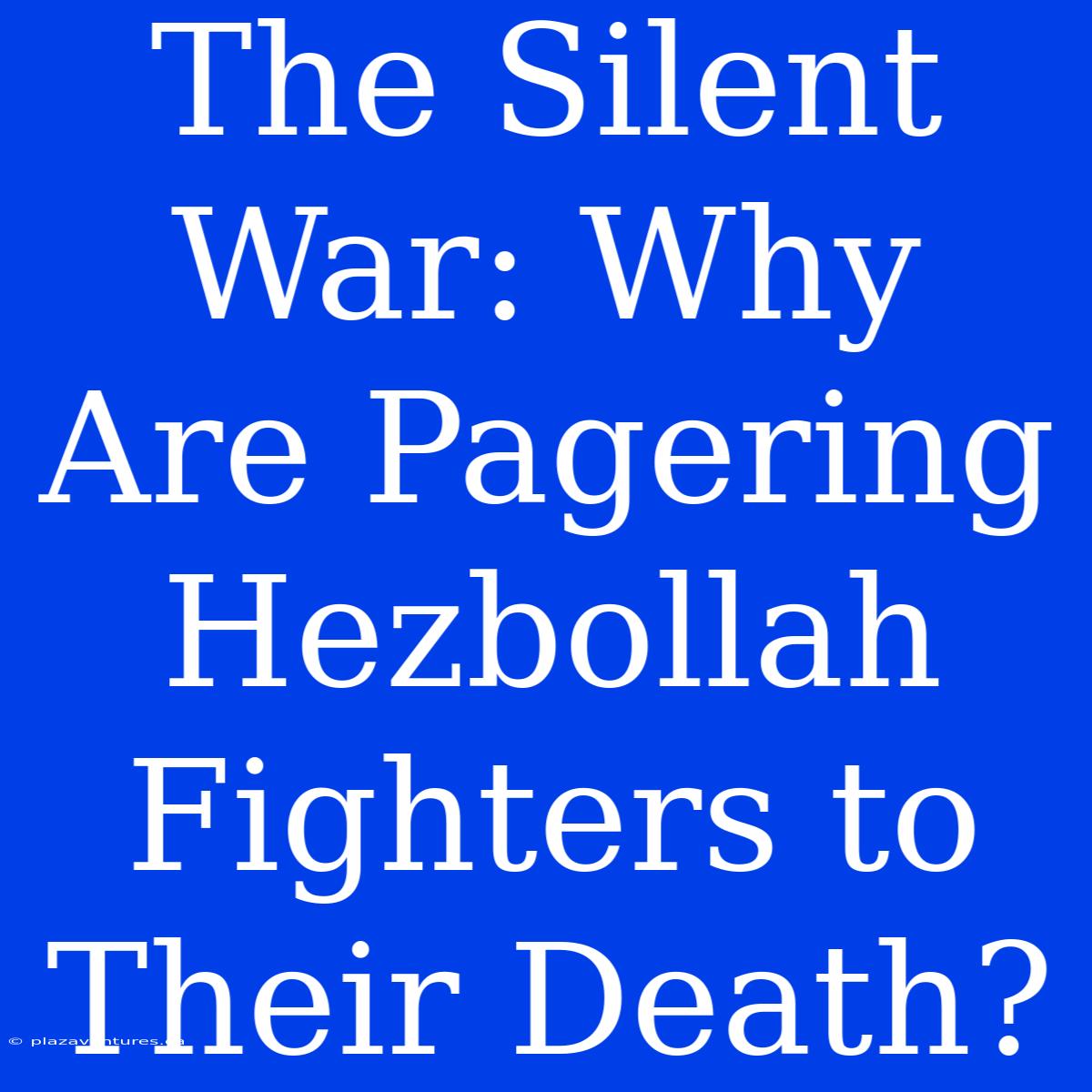 The Silent War: Why Are Pagering Hezbollah Fighters To Their Death?