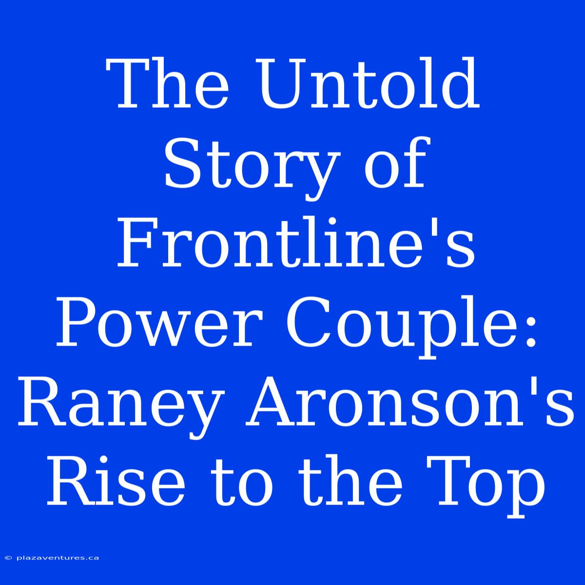 The Untold Story Of Frontline's Power Couple: Raney Aronson's Rise To The Top