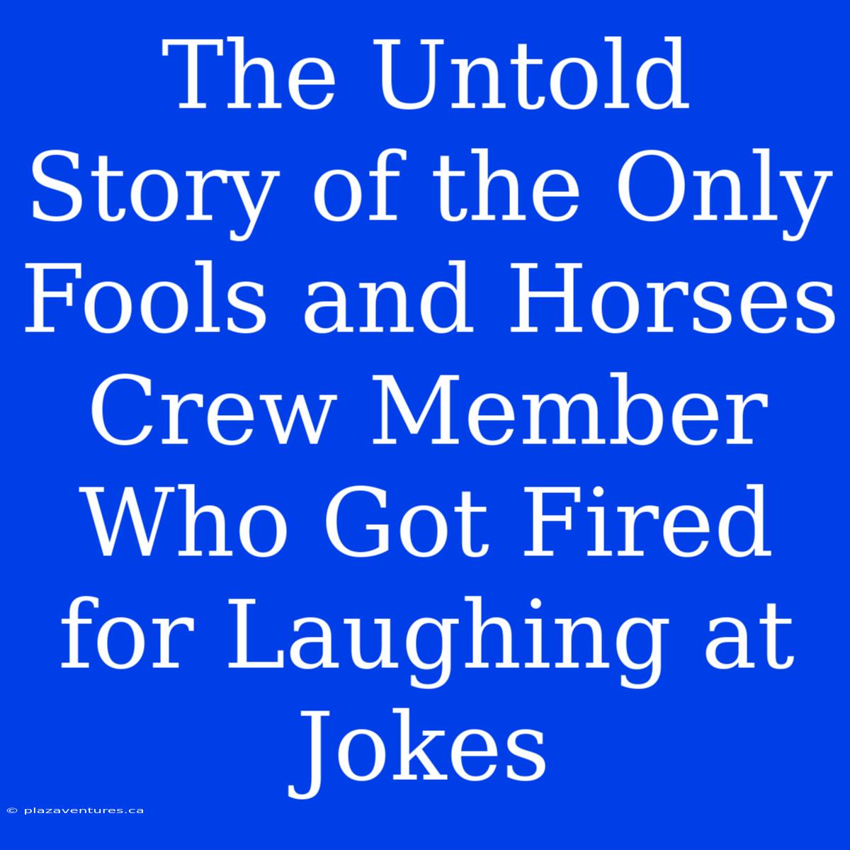 The Untold Story Of The Only Fools And Horses Crew Member Who Got Fired For Laughing At Jokes