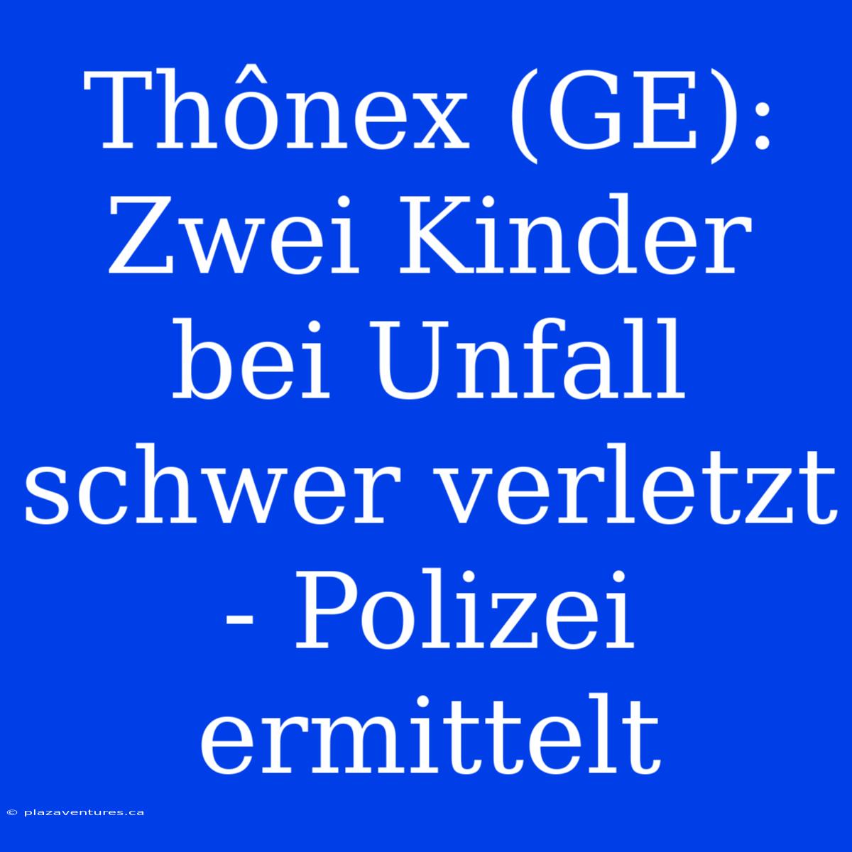 Thônex (GE): Zwei Kinder Bei Unfall Schwer Verletzt - Polizei Ermittelt