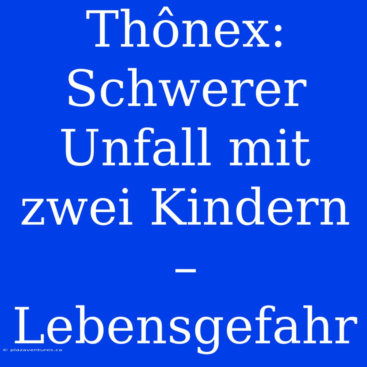 Thônex: Schwerer Unfall Mit Zwei Kindern – Lebensgefahr