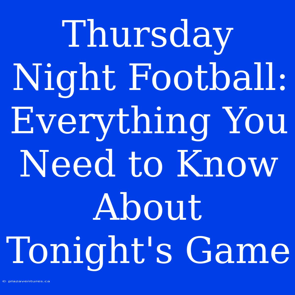 Thursday Night Football: Everything You Need To Know About Tonight's Game