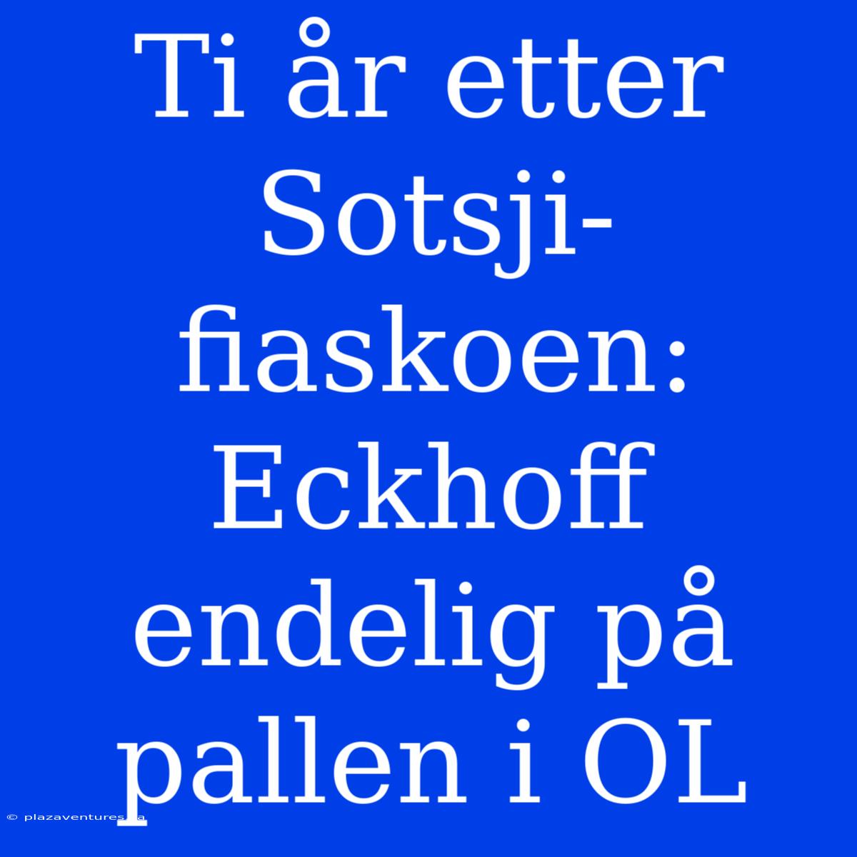 Ti År Etter Sotsji-fiaskoen: Eckhoff Endelig På Pallen I OL