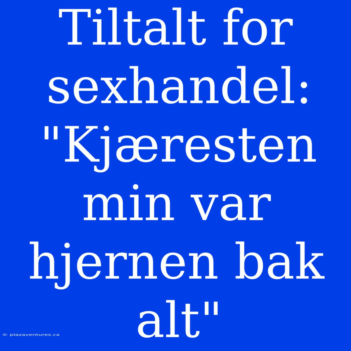 Tiltalt For Sexhandel: 