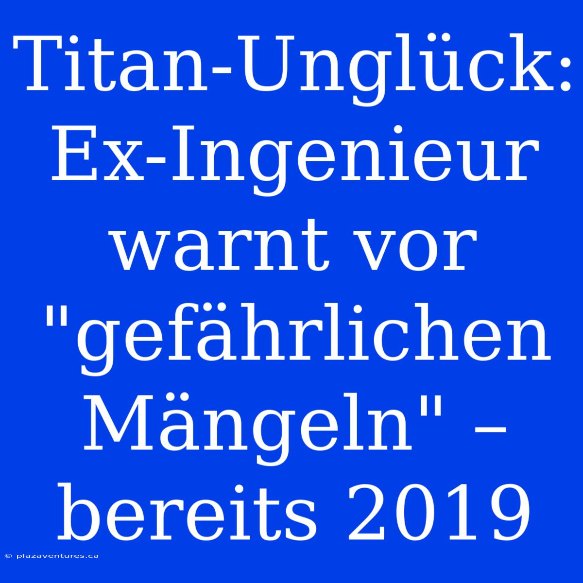 Titan-Unglück: Ex-Ingenieur Warnt Vor 