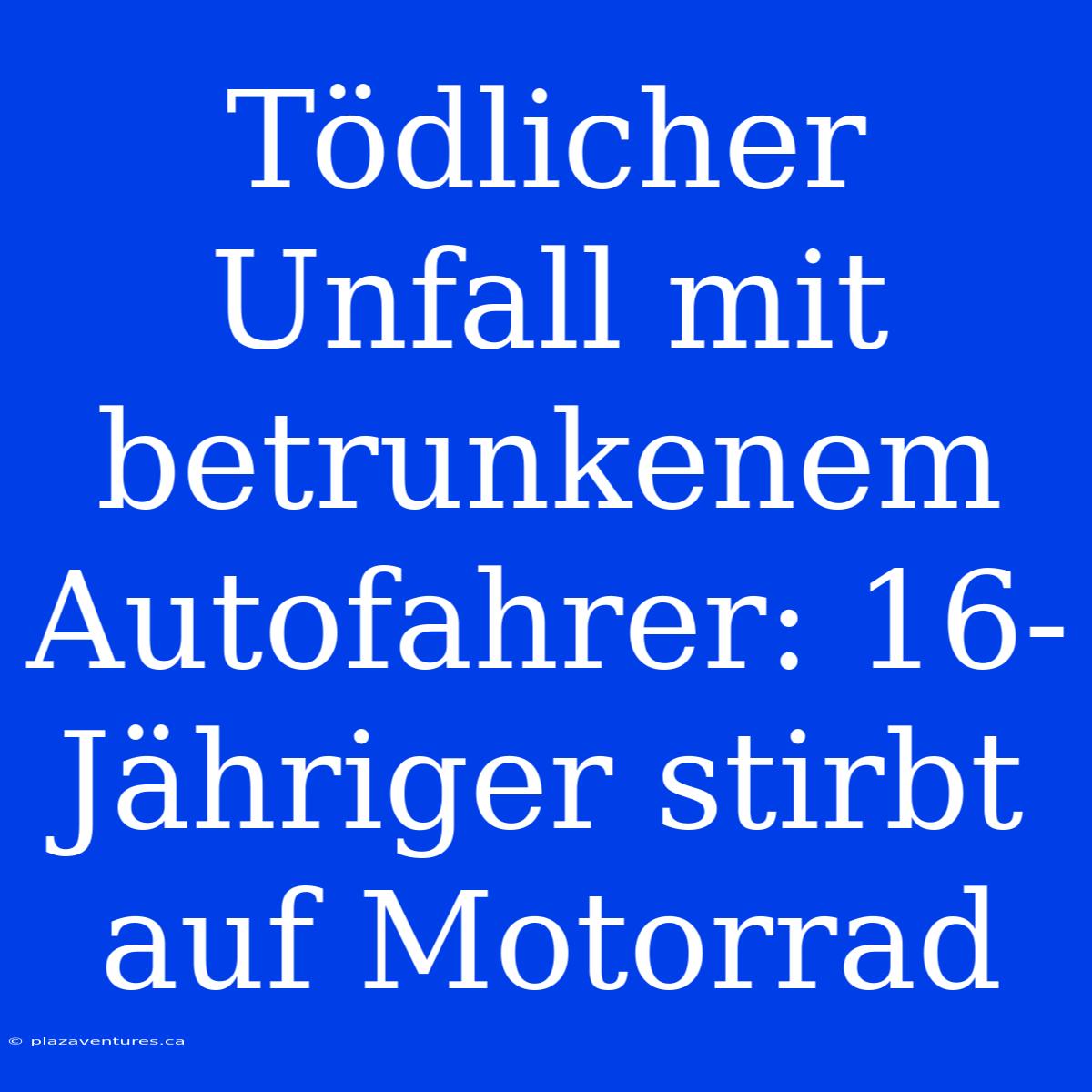 Tödlicher Unfall Mit Betrunkenem Autofahrer: 16-Jähriger Stirbt Auf Motorrad