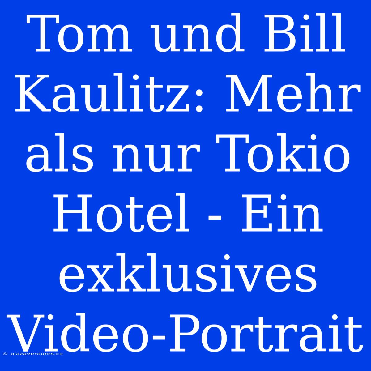 Tom Und Bill Kaulitz: Mehr Als Nur Tokio Hotel - Ein Exklusives Video-Portrait